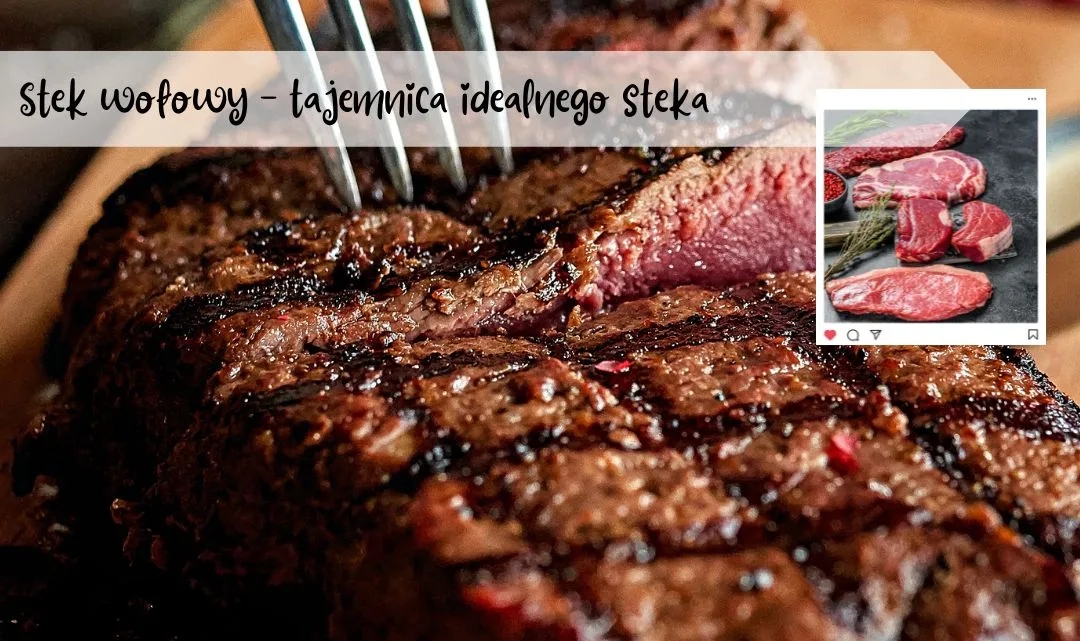 Stek wołowy - tajemnica idealnego steka